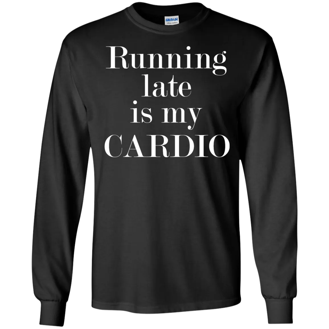 Running late is my CARDIO shirt, tank, racerback