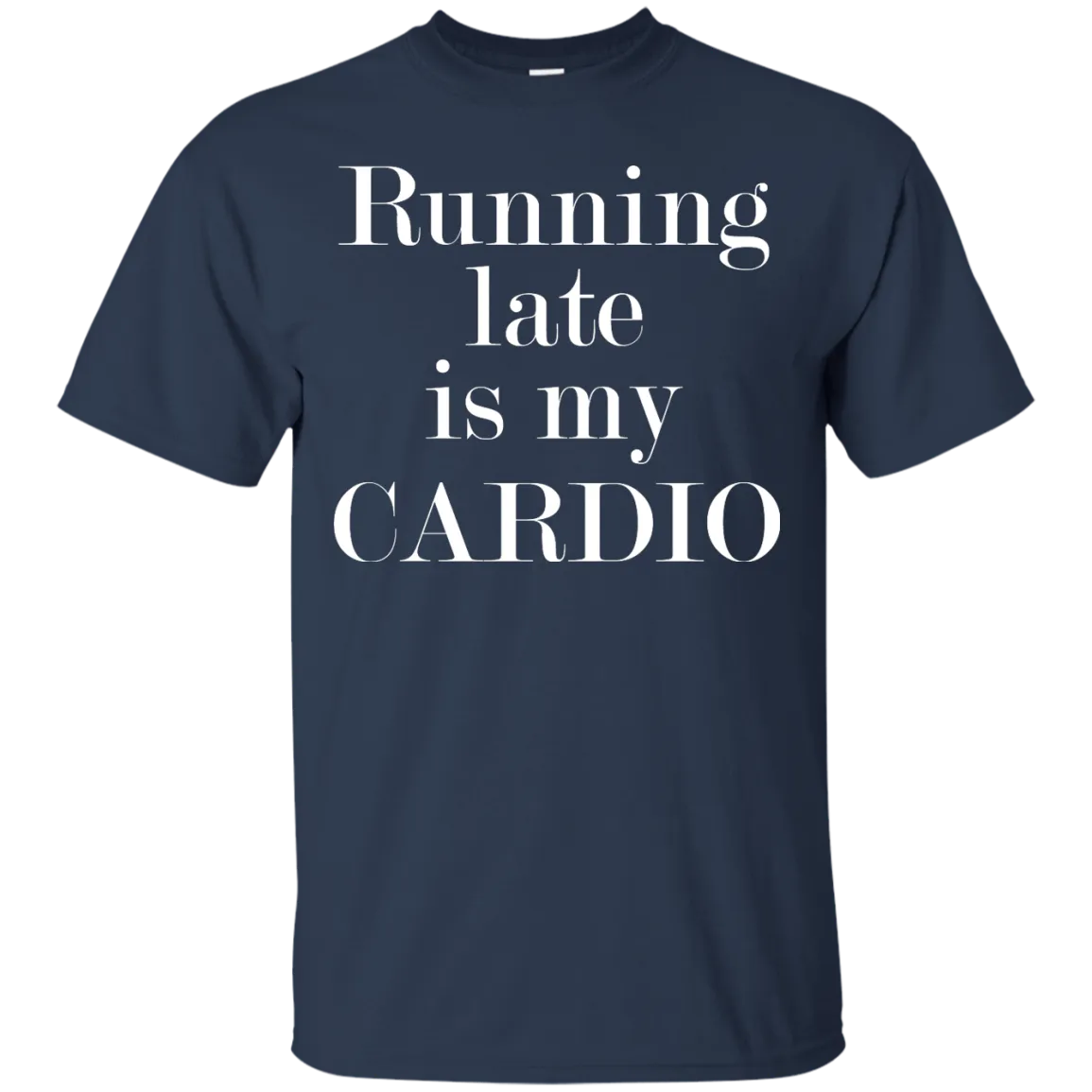 Running late is my CARDIO shirt, tank, racerback