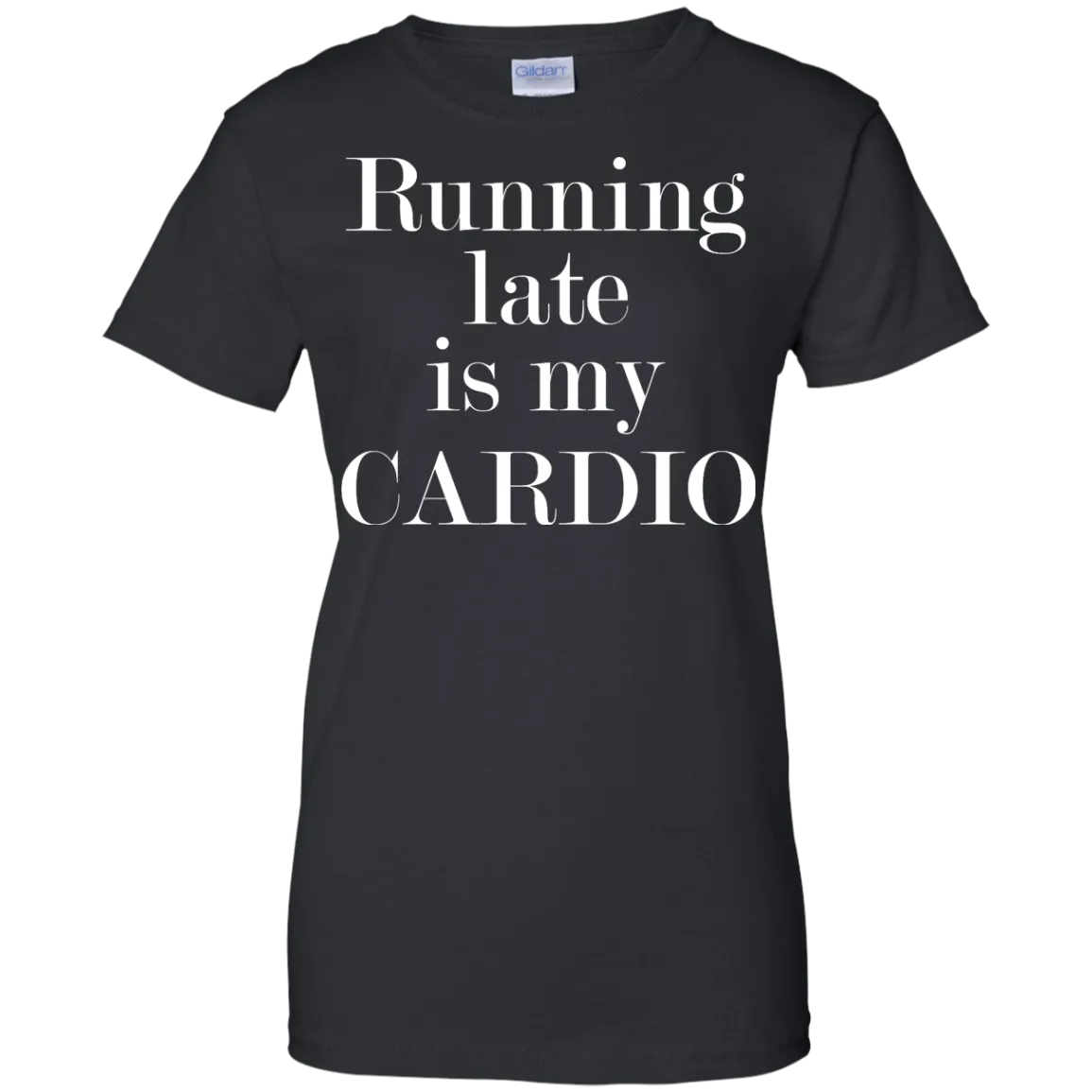 Running late is my CARDIO shirt, tank, racerback