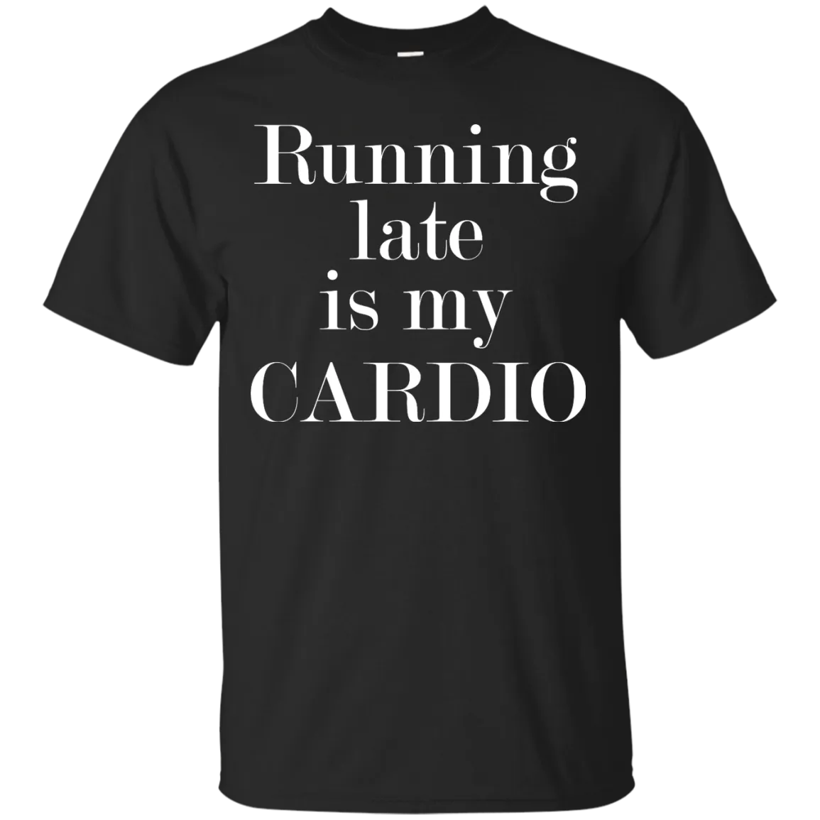 Running late is my CARDIO shirt, tank, racerback