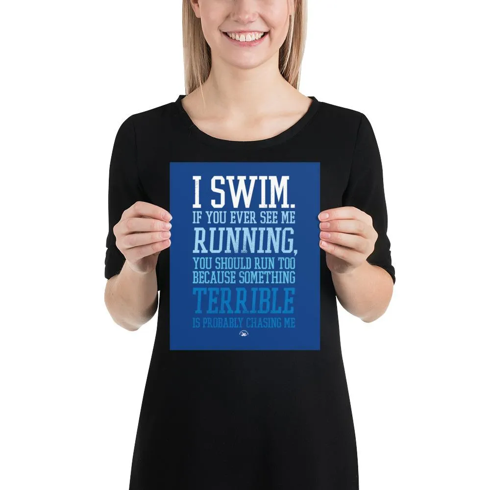 Swimmers Matt Poster I Swim If You Ever See Me Running