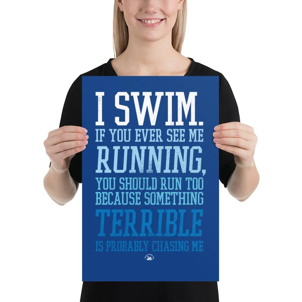 Swimmers Matt Poster I Swim If You Ever See Me Running